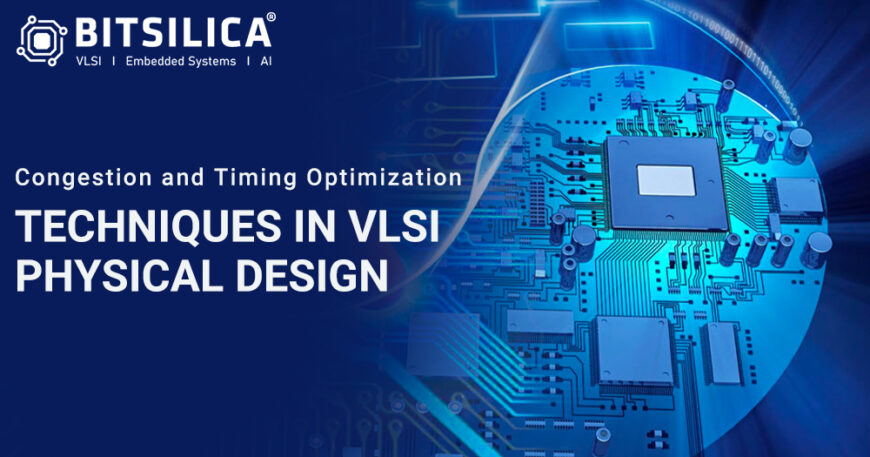 Congestion and Timing Optimization Techniques in VLSI Physical Design