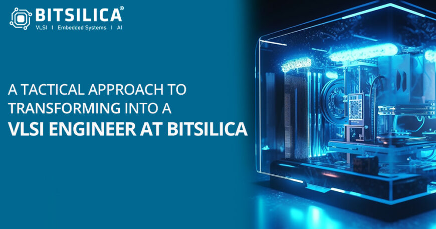 A Tactical Approach To Transforming Into A Vlsi Engineer At BITSILICA