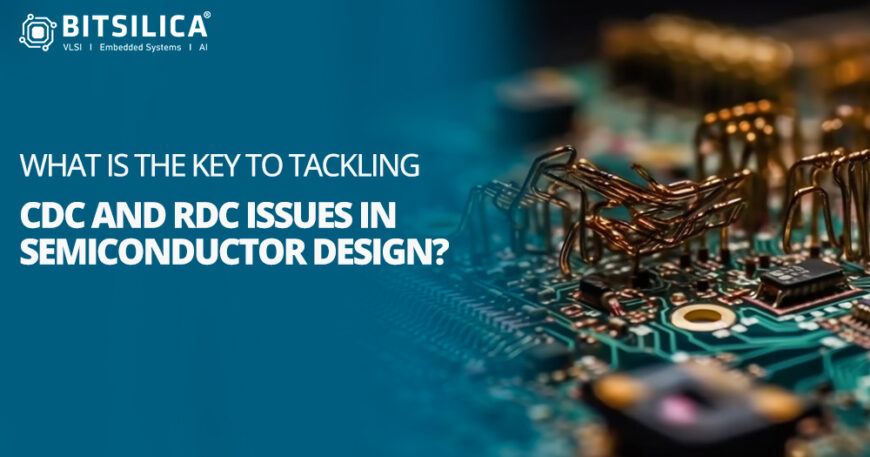 What is the Key to Tackling CDC and RDC Issues in Semiconductor Design