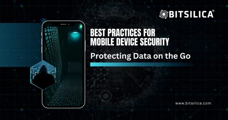 Best Practices for Mobile Device Security Protecting Data on the Go