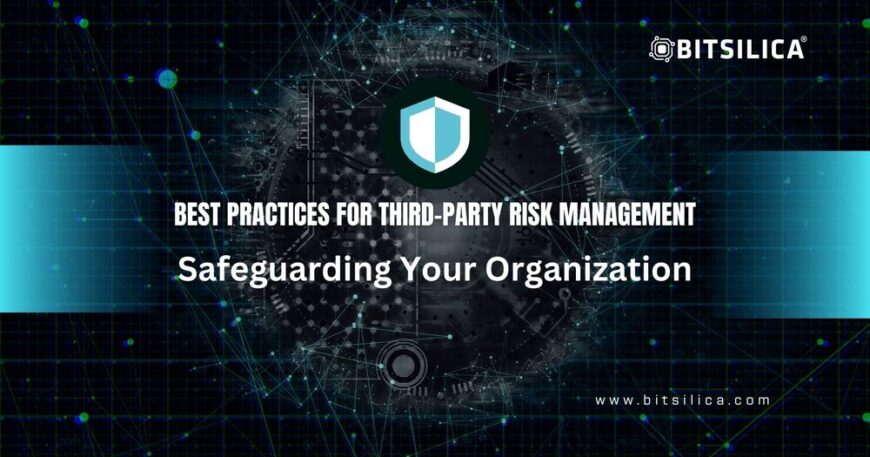 Best Practices for Third-Party Risk Management Safeguarding Your Organization