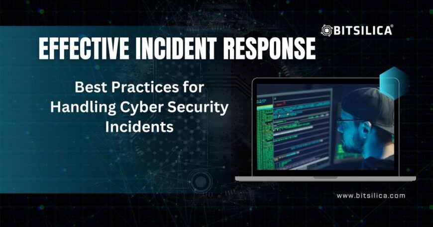 Effective Incident Response Best Practices for Handling Cyber Security Incidents