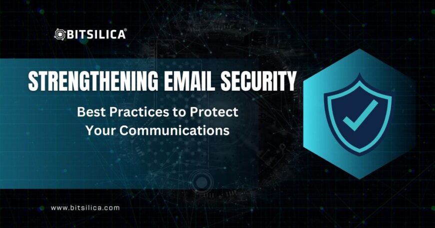 Strengthening Email Security Best Practices to Protect Your Communications