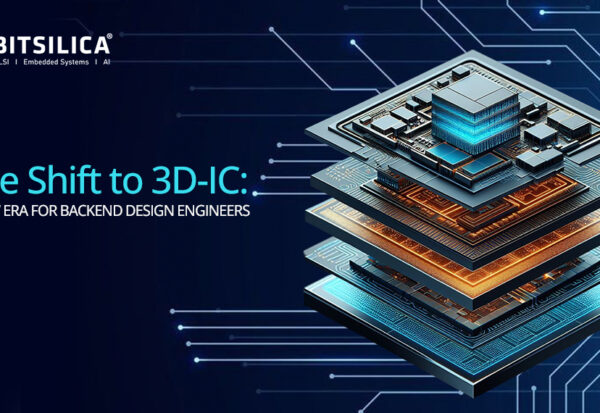 The Shift to 3D-IC: A New Era For Backend Design Engineers