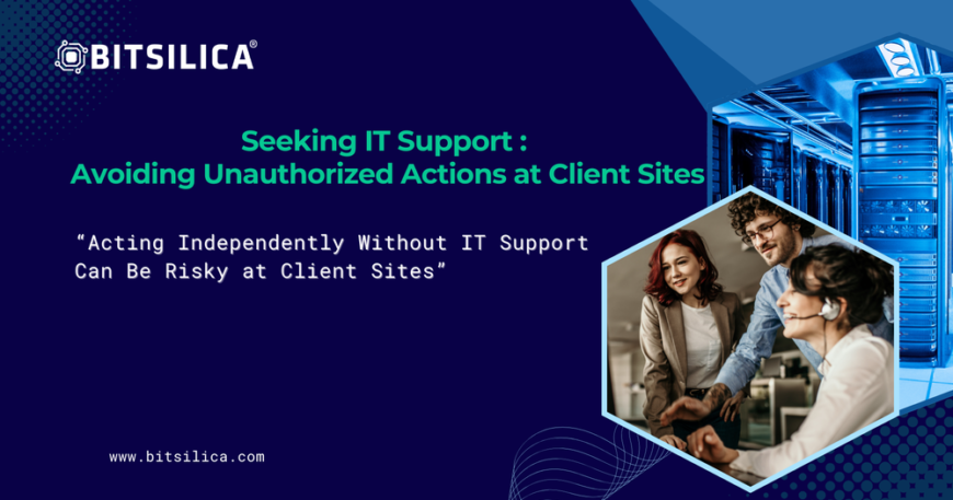 Acting Independently Without IT Support Can Be Risky at Client Sites